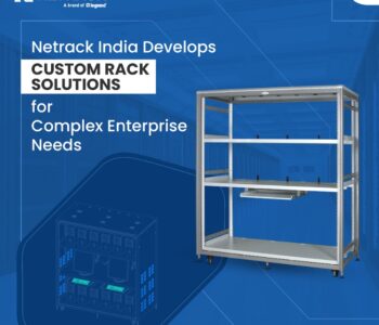 Netrack India Develops Custom Rack Solutions for Complex Enterprise Needs