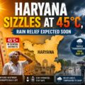 Haryana Sizzles at 45°C, Rain Relief Expected Soon