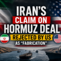Iran’s Claim on Hormuz Deal Rejected by US as “Fabrication”