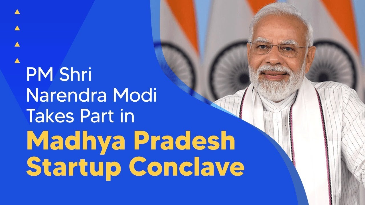 PM launches Madhya Pradesh Startup Policy during the Madhya Pradesh Startup Conclave PM launches Madhya Pradesh Startup Policy during the Madhya Pradesh Startup Conclave