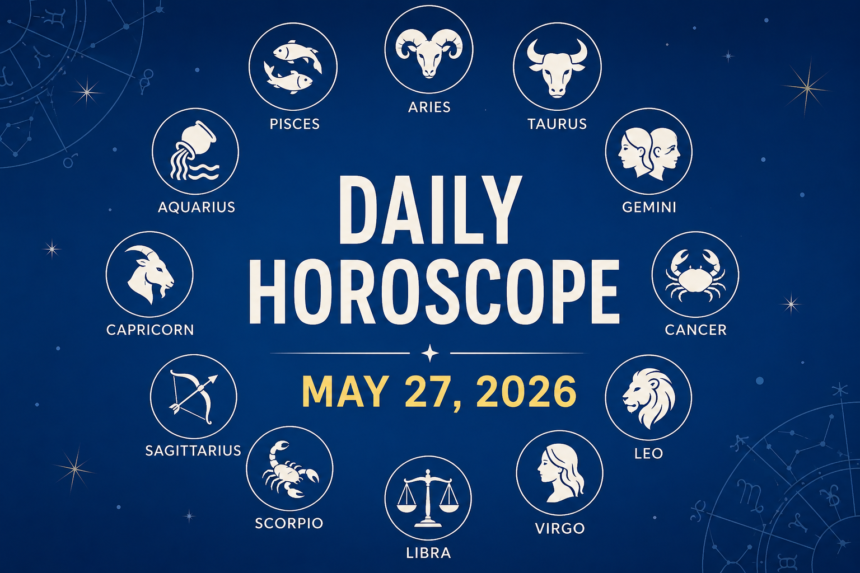Your Horoscope Today: What the Stars Say for 27 May 2026