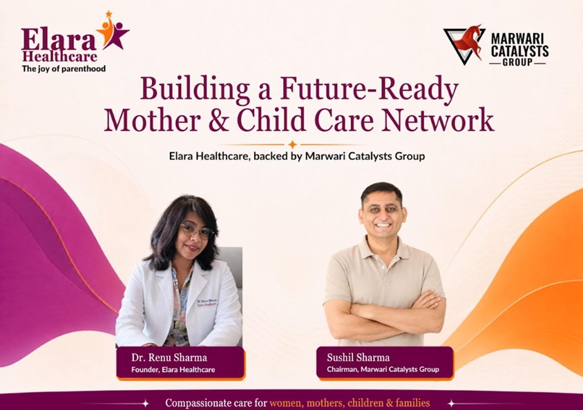 Marwari Catalysts Group to Build Elara Healthcare as a Future-Ready Mother and Child Care Network Marwari Catalysts Group to Build Elara Healthcare as a Future-Ready Mother and Child Care Network