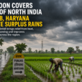 Monsoon covers most of northern region; Punjab, Haryana receive surplus rains